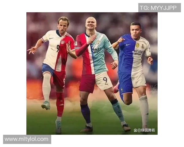 足球盛宴三巨头争辉凯恩哈兰德姆巴佩进球数激烈对决